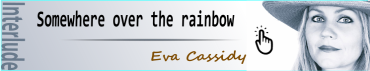 Interlude Eva Cassidy - Somewhere over the Rainbow